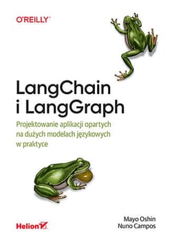 LangChain i LangGraph. Projektowanie aplikacji opartych na dużych modelach językowych w praktyce - Mayo Oshin,  Nuno Campos