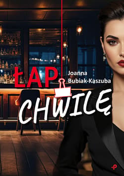 Łap chwilę - Bubiak-Kaszuba Joanna