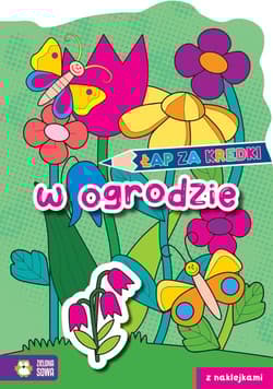 Łap za kredki! W ogrodzie - Opracowanie Zbiorowe