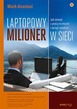 Laptopowy Milioner. Jak zerwać z pracą na etacie i zacząć zarabiać w sieci - audiobook - Mark Anastasi