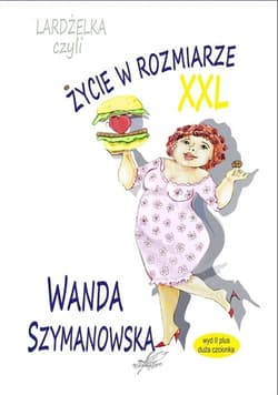 Lardżelka czyli Życie w rozmiarze XXL wyd II / Białe Pióro - Wanda Szymanowska