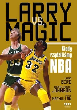 Larry vs. Magic. Kiedy rządziliśmy NBA - Bird Larry, Johnson Earvin Magic, MacMullan Jackie