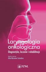Laryngologia onkologiczna. Diagnostyka. Leczenie.. - Alicja Morawiec-Sztandera