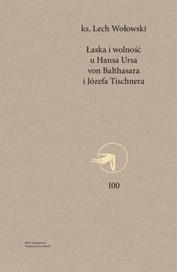 Łaska i wolność u Hansa Ursa von Balthasara i Józefa Tischnera