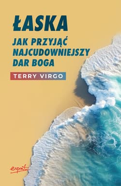 Łaska Jak przyjąć najcudowniejszy dar Boga w.2 - Terry Virgo