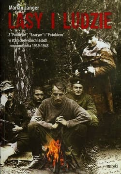 Lasy i ludzie Z "Ponurym", "Szarym" i "Potokiem" w starachowickich lasach - wspomnienia 1939-1945 - Marian Langer