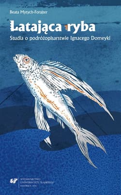 Latająca ryba. Studia o podróżopisarstwie... - Beata Mytych-Forajter