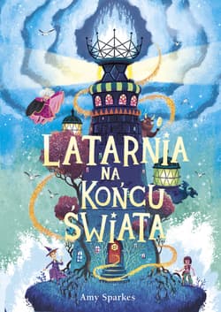 Latarnia na końcu świata. Seria Magiczna. Tom 4 - Amy Sparkes