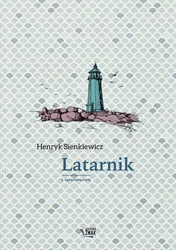 Latarnik. Lektura z opracowaniem - Henryk Sienkiewicz