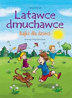 Latawce dmuchawce Bajki dla dzieci - Grażyna Nowak