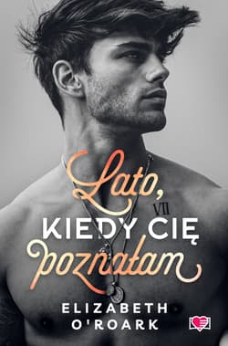 Lato, kiedy cię poznałam. Pewnego lata. Tom 1 - Elizabeth O'Roark