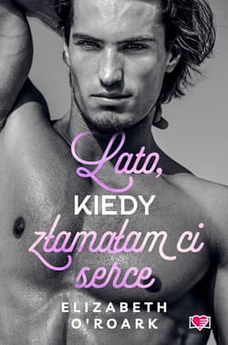 Lato, kiedy złamałam ci serce. Pewnego lata. Tom 4 - ebook - Elizabeth O'Roark