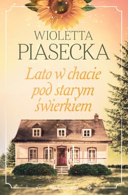 Lato w chacie pod starym świerkiem - Wioletta  Piasecka