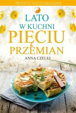 Lato w kuchni Pięciu Przemian Przepisy wegetariańskie
