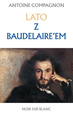 Lato z Baudelaire'em - ebook - Antoine Compagnon