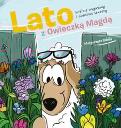 Lato z owieczką Magdą. Wielkie wyprawy i domowe sekrety - Małgorzata Górna