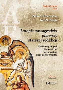 Latopis nowogrodzki pierwszy starszej redakcji Unikatowy zabytek piśmiennictwa staroruskiego i jego polski przekład