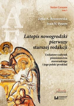 Latopis nowogrodzki pierwszy starszej redakcji Unikatowy zabytek piśmiennictwa staroruskiego i jego polski przekład - Brzozowska Zofia A., Petrov Ivan