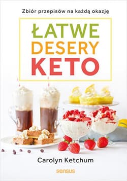 Łatwe desery keto. Zbiór przepisów na każdą okazję - ebook - Carolyn Ketchum