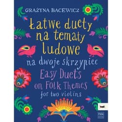 Łatwe duety na tematy ludowe na dwoje skrzypiec - Grażyna Bacewicz