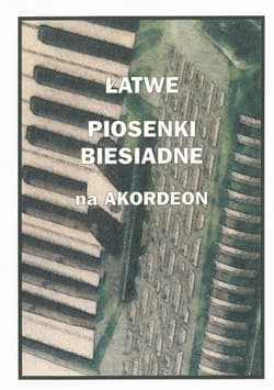 Łatwe Piosenki biesiadne na akordeon - Piotr Śmiejczak