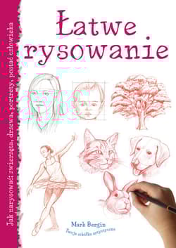 Łatwe rysowanie Jak narysować: zwierzęta, drzewa, portrety, postać człowieka