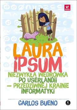 Laura Ipsum Niezwykła wędrówka po Userlandii przedziwnej krainie informatyki - Carlos Bueno