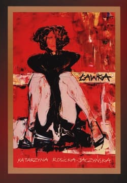 Ławka czyli opowieść o miłości, która obraziła Boga - Katarzyna Rosicka-Jaczyńska