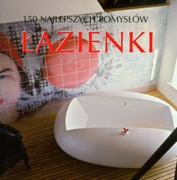 Łazienki 150 najlepszych pomysłów