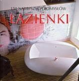 Łazienki 150 najlepszych pomysłów