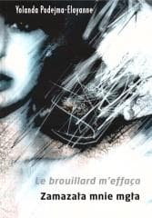 Le brouillard m'effaca. Zamazała mnie mgła - Yolanda Podejma-Eloyanne
