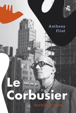 Le Corbusier. Architekt jutra - Anthony Flint