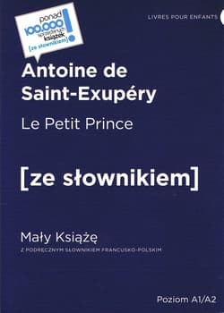 Le Petit Prince / Mały Książę z podręcznym słownikiem francusko-polskim. Poziom A1/A2 - Antoine de Saint-Exupery