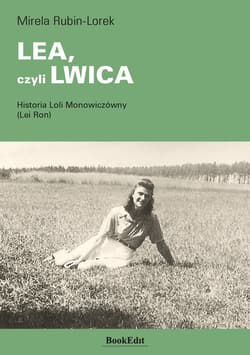 LEA, czyli LWICA Historia Loli Monowiczówny (Lei Ron) - Mirela Rubin-Lorek