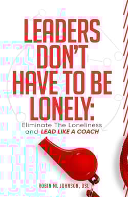 Leaders Don't Have to Be Lonely Eliminate the loneliness and lead like a coach - Johnson Robin ML