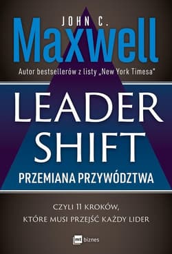 Leadershift Przemiana przywództwa czyli 11 kroków które musi przejść każdy lider - John C. Maxwell