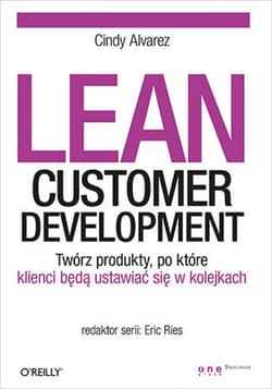 Lean Customer Development. Twórz produkty, po które klienci będą ustawiać się w kolejkach - ebook - Cindy Alvarez