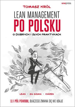 Lean management po polsku. O dobrych i złych praktykach - ebook - Tomasz Król
