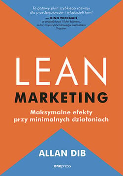 Lean marketing. Maksymalne efekty przy minimalnych działaniach - Allan Dib