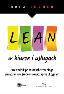 Lean w biurze i usługach Przewodnik po zasadach szczupłego zarządzania w środowisku pozaprodukcyjnym. - Drew Locher