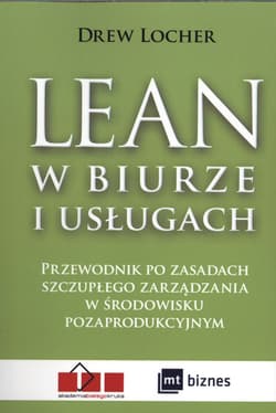 Lean w biurze i usługach Przewodnik po zasadach szczupłego zarządzania w środowisku pozaprodukcyjnym. - Drew Locher
