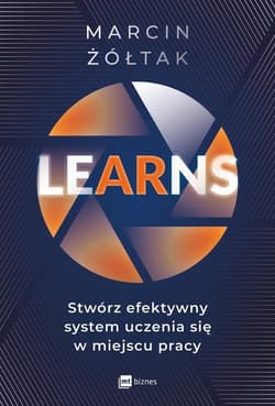 LEARNS stwórz efektywny system uczenia się w miejscu pracy - Marcin Żółtak
