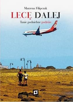 Lecę dalej Tanie podniebne podróże - Marzena Filipczak
