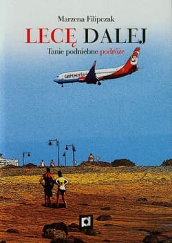 Lecę dalej Tanie podniebne podróże - Marzena Filipczak