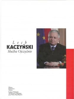 Lech Kaczyński Służba Ojczyźnie - Opracowanie Zbiorowe