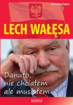 Lech Wałęsa Danuto nie chciałem ale musiałem