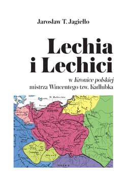 Lechia i Lechici w Kronice polskiej mistrza Wincentego tzw. Kadłubka - Jarosław Jagiełło