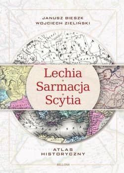 Lechia Sarmacja Scytia Atlas historyczny - Janusz  Bieszk, Zieliński Wojciech