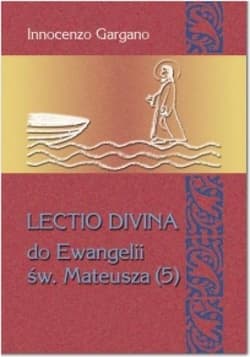 LECTIO DIVINA DO EWANGELII MATEUSZA (5) "Odwagi, to ja!" rozdz. 13,53 - 18,35)/ tom.27 - Gargano Innocenzo