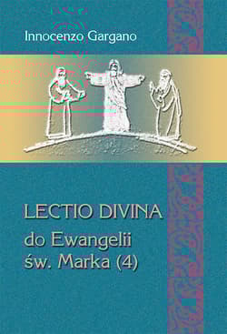 Lectio divina do Ewangelii św. Marka (4) Od kobiety kananejskiej do ślepca z Jerycha (rozdz. 8,27 – 10,52) - Gargano Innocenzo